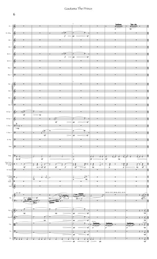 &
&
&
&
&
&
?
?
&
&
&
?
&
&
?
?
?
?
?
ã
?
ã
ã
&
&
?
&
&
B
?
?
4
3
4
3
4
3
4
3
43
4
3
4
3
4
3
4
3
4
3
4
3
4
3
4
3
4
3
4
3
4
3
4
3
4
3
4
3
4
3
4
3
4
3
4
3
4
3
4
3
4
3
4
3
4
3
4
3
43
4
3
Fl. 1
Fl. 2/Picc.
Ob. 1
Ob. 2
Bb Cl. 1
Bb Cl. 2
Bsn. 1
Bsn. 2
Hn. 1
Hn. 2
Hn. 3
Hn. 4
Bb Tpt. 1
Bb Tpt. 2
T. Tbn. 1
T. Tbn. 2
B. Tbn.
Tuba
Timp.
Fing. Cym.
Sus. Cym.
S. Dr.
R. Toms
L. Gong
B.Dr.
Clv.
Tamb.
Glk.
Vln. I
Vln. II
Vla.
Vc.
Cb.
Hp.
F
P F
F
p P p
P
P
En - E#












Ó ‰ j
œ
.œb

J
œ
‰ Œ Ó



œ .˙
Ó ‰ .œ

˙



Ó ‰ œ# œ œ# œ# œœ
Ó ‰
.œ
w
w
w
œ œ œ œ
F
F
p F F
P
F
P
P












.œ ‰ Ó


Ó Œ
j
œb
œb


˙ ˙
J
œ .œæ œ
^
œ

˙ .œ
j
œ



œ# œ# œ# .˙
w
.˙ œ
w
w
œ œ œ œ
f
f
F
F f
F fP
P

Ó ‰
j
œb .œb


Ó ‰
j
œb .œb








Œ j
œ
.˙b

w


˙ ˙
œ œ
J
œ .œ

˙


Œ ‰  r
œ# œ œ œ# œ œ#
œ# œ# œ# œ# œ# œ# œ
 Ó
œ .˙
w
w
w
œ œ œ œ


F
F
 F
 F
p
F p
p P
l.v.
F f
 F
 F
 F
 F
 F
35

˙ .œ ‰


˙ .œ ‰



35





˙ .œ ‰

˙ .œb
‰


35
w
J
œ .œæ j
œæ ‰ Œ

˙
j
œ
.œ


œ œ# œ# œ œ# œ# œ ˙#

35
˙ .œ
‰
˙ .œ ‰
˙ .œ
‰
˙ .œ ‰
œ œ œ œ
F p
P
p
sul pont.



















œ œ œ œ
Œ
œæ œ
^
Œ




.˙
j
œ
‰



Œ œ
>
œb œ œœœ Ó
6

œ œ ˙
p
F P
p p
p
D#-Db, C#-Cn, Bn-Bb, E#-Eb, A#-An
Ó œ
>
œb œœœœŒ
6

















œ œ
j
œ œ
j
œ
‰ .œæ Œ ‰ j
œæ








œ
>
œb œœœœŒ Ó
6


P
P
P
P
P
P
FP
l.v.
P
p
normale
‰ œ
>
œb œ œœ œ‰ Ó
3 3

















j
œ œ
j
œ œ œ
.œæ J
œ œ
œæ




Ó Œ œ œb œ
3

Ó Œ ‰
j
œ
Ó Œ ‰ j
œ
œ
>
œb œœ œœ Œ Œ ‰ J
œ
6
Ó Œ ‰ j
œ
Ó Œ ‰ j
œ
6
Gautama The Prince
 