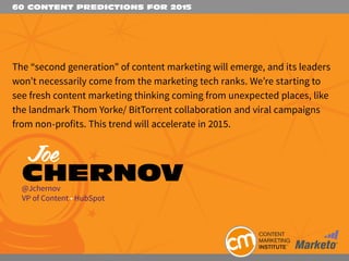 60 CONTENT PREDICTIONS FOR 2015
The “second generation” of content marketing will emerge, and its leaders
won’t necessaril...