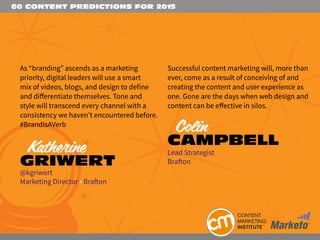 60 CONTENT PREDICTIONS FOR 2015
As “branding” ascends as a marketing
priority, digital leaders will use a smart
mix of vid...