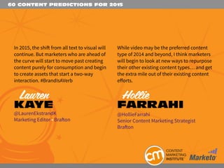 60 CONTENT PREDICTIONS FOR 2015
In 2015, the shift from all text to visual will
continue. But marketers who are ahead of
t...