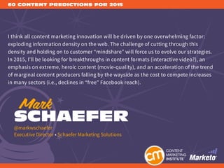 60 CONTENT PREDICTIONS FOR 2015
I think all content marketing innovation will be driven by one overwhelming factor:
explod...