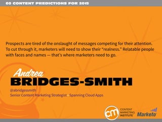 60 CONTENT PREDICTIONS FOR 2015
Prospects are tired of the onslaught of messages competing for their attention.
To cut thr...