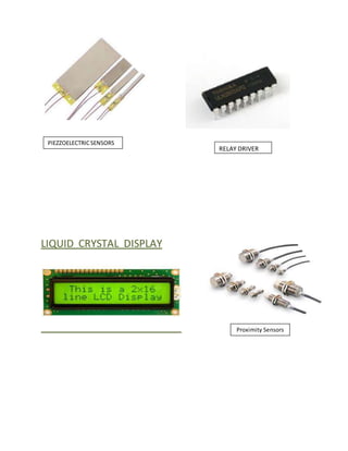 LIQUID CRYSTAL DISPLAY
Proximity Sensors
RELAY DRIVER
PIEZZOELECTRICSENSORS
 