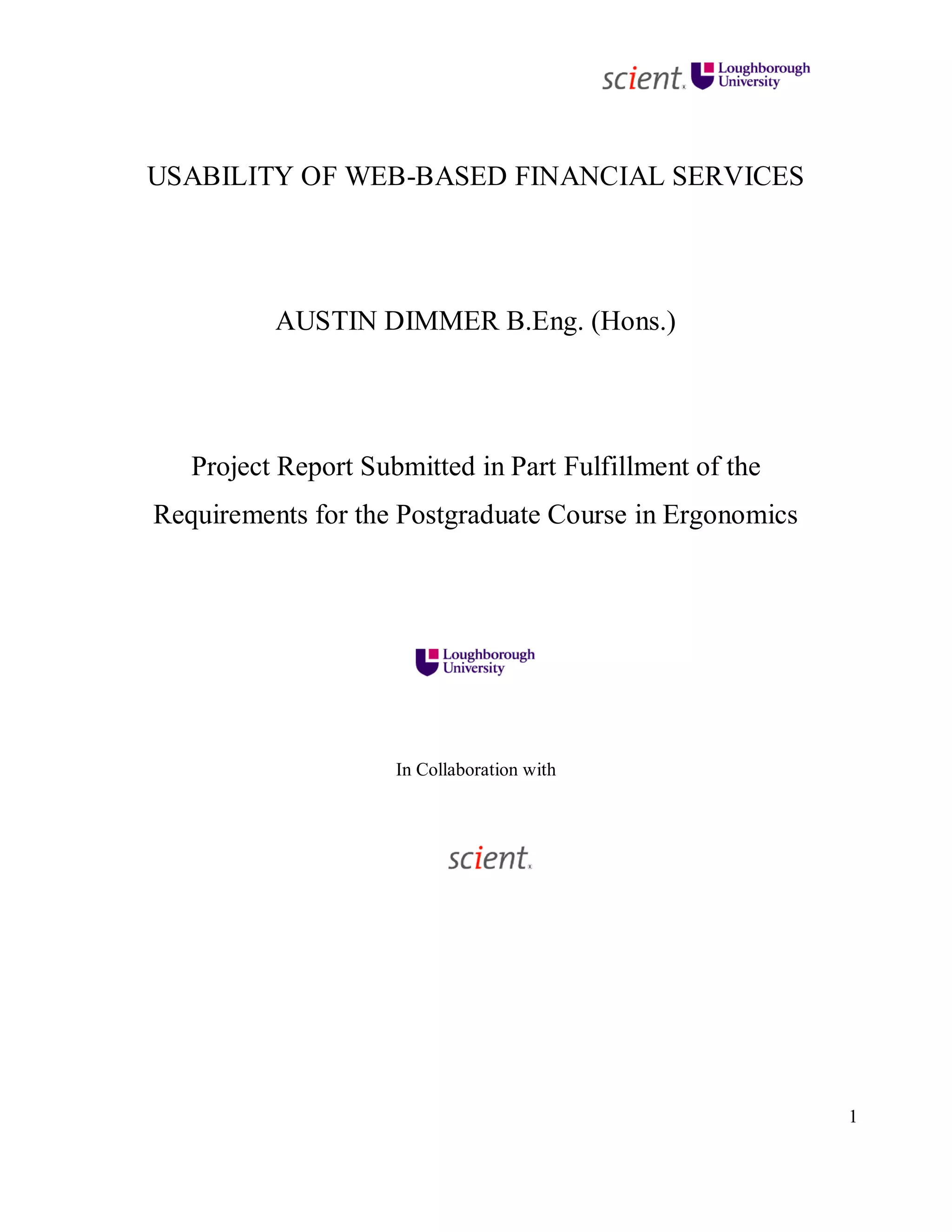 1
USABILITY OF WEB-BASED FINANCIAL SERVICES
AUSTIN DIMMER B.Eng. (Hons.)
Project Report Submitted in Part Fulfillment of the
Requirements for the Postgraduate Course in Ergonomics
In Collaboration with
 