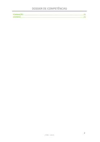 DOSSIER DE COMPETÊNCIAS
FORMAÇÃO................................................................................................................21
IDIOMAS.....................................................................................................................21
2
(1996 – 2012)
 