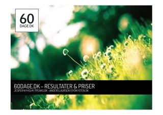 60DAGE.DK– RESULTATER & PRISER
JESPERNYHOLM|7PEAKS.DK–ANDERSLAURSEN | SYDKYSTEN.DK
 
