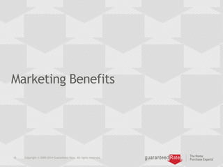 Marketing Benefits
16 Copyright © 2000-2014 Guaranteed Rate. All rights reserved.
 