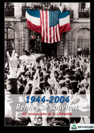 1944-2004
Rennes se souvient
 60e anniversaire de la Libération