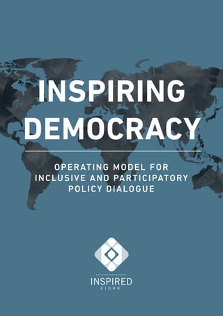 OPERATING MODEL FOR
INCLUSIVE AND PARTICIPATORY
POLICY DIALOGUE
INSPIRING
DEMOCRACY
 