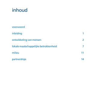 inhoud
voorwoord	
inleiding	1
ontwikkeling van mensen	 2
lokale maatschappelijke betrokkenheid	 7
milieu	11
partnerships	14
 