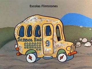 Escolas Flintstones
 