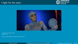 I fight for the users
Copyright Walt Disney LTD
Image source
https://disney.fandom.com/wiki/Tron (character)
Federico Campoli Protecting your data with Patroni and pgBackRest Somewhere in the time vortex 56 / 59
 