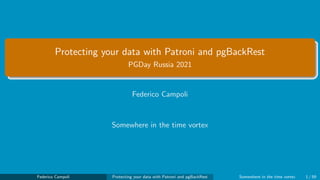 Protecting your data with Patroni and pgBackRest
PGDay Russia 2021
Federico Campoli
Somewhere in the time vortex
Federico ...