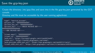 Save the gcp-key.json
Create the directory /etc/gcp files and save into it the file gcp-key.json generated by the GCP
cons...
