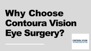 Why Choose
Contoura Vision
Eye Surgery?
 