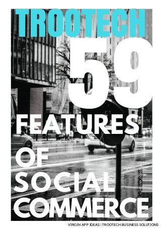VIRGIN APP IDEAS | TROOTECH BUSINESS SOLUTIONS
59FEATURES
OF
SOCIAL
COMMERCE
TROOTECH
 