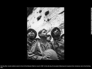 Six-Day War. Israeli soldiers stand in front of the Western Wall on June 9, 1967, in the old city of Jerusalem following i...