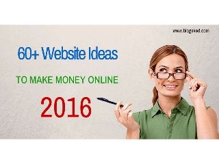 60 Website Ideas to Make Money - Unique Home Business Ideas for 2017