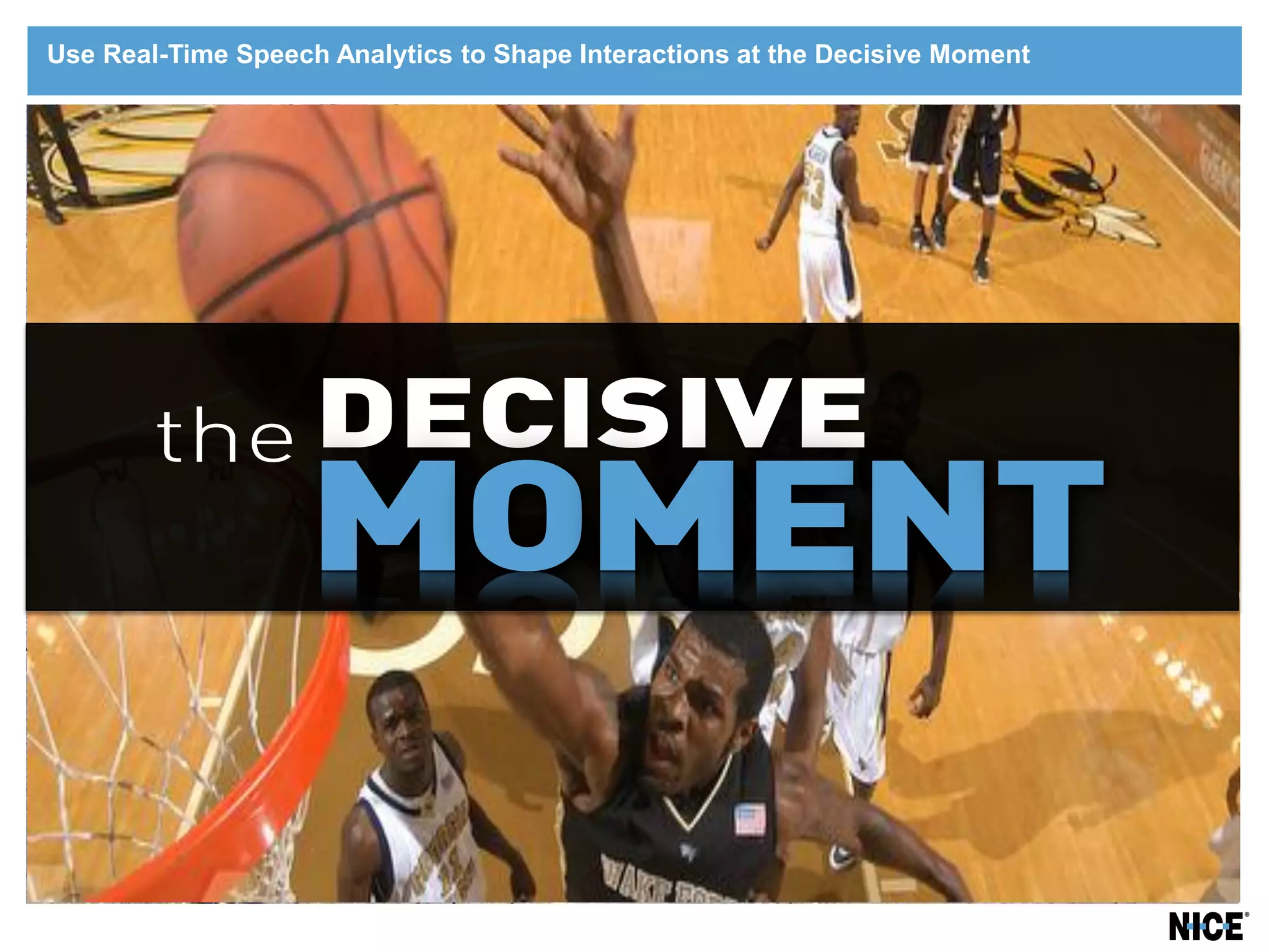 Use Real-Time Speech Analytics to Shape Interactions at the Decisive Moment
 