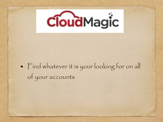 Find whatever it is your looking for on all
of your accounts
 