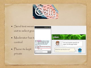 Send text messages
out to select groups
Moderator has total
control
Phone #s kept
private
 