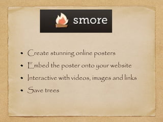 Create stunning online posters
Embed the poster onto your website
Interactive with videos, images and links
Save trees
 