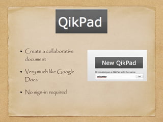 Create a collaborative
document
Very much like Google
Docs
No sign-in required
 