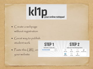 Create a webpage
without registration
Great way to publish
student work
Paste this URL on
your website
 