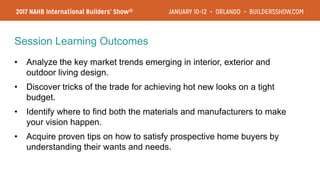 Session Learning Outcomes
• Analyze the key market trends emerging in interior, exterior and
outdoor living design.
• Disc...