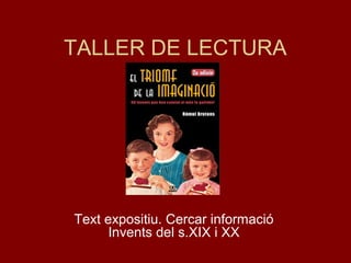 TALLER DE LECTURA
Text expositiu. Cercar informació
Invents del s.XIX i XX
 