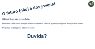 O Brasil é um país jovem. Fato.
Na nossa cabeça isso sempre esteve associado à idéia de que um país jovem é um país de jovens.
Porém as coisas já não são bem assim.
Duvida?
 