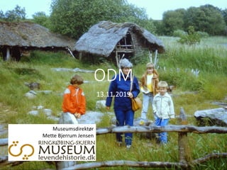 ODM
13.11.2019
Museumsdirektør
Mette Bjerrum Jensen
 