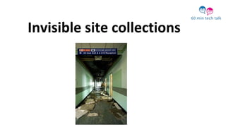 Invisible site collections
 