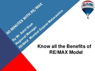Know all the Benefits of
RE/MAX Model
 