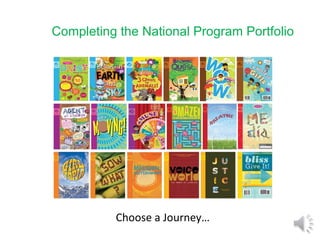 Completing the National Program Portfolio Choose a Journey… 