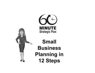 Small
 Business
Planning in
 12 St
    Steps
 