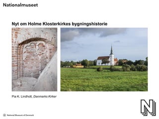Nyt om Holme Klosterkirkes bygningshistorie
Pia K. Lindholt, Danmarks Kirker
 