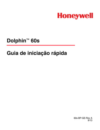 Dolphin™ 60s
Guia de iniciação rápida
60s-BP-QS Rev A
9/13
 