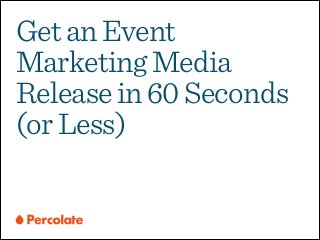 Get an Event
Marketing Media
Release in 60 Seconds
(or Less)

 