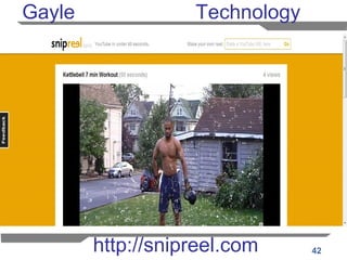 42
Gayle Technology
http://snipreel.com
 