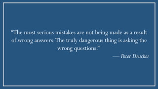 “The most serious mistakes are not being made as a result
of wrong answers.The truly dangerous thing is asking the
wrong q...