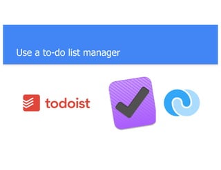 Use a to-do list manager
 