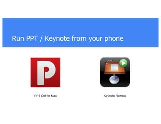 Run PPT / Keynote from your phone
PPT Ctrl for Mac Keynote Remote
 