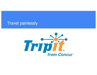 Travel painlessly
 