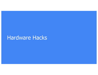 Hardware Hacks
 