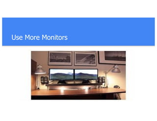 Use More Monitors
 