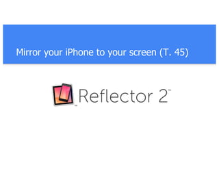 Mirror your iPhone to your screen (T. 45)
 