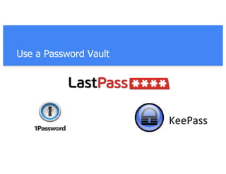 Use a Password Vault
 