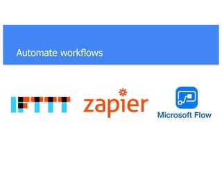Automate workflows
 
