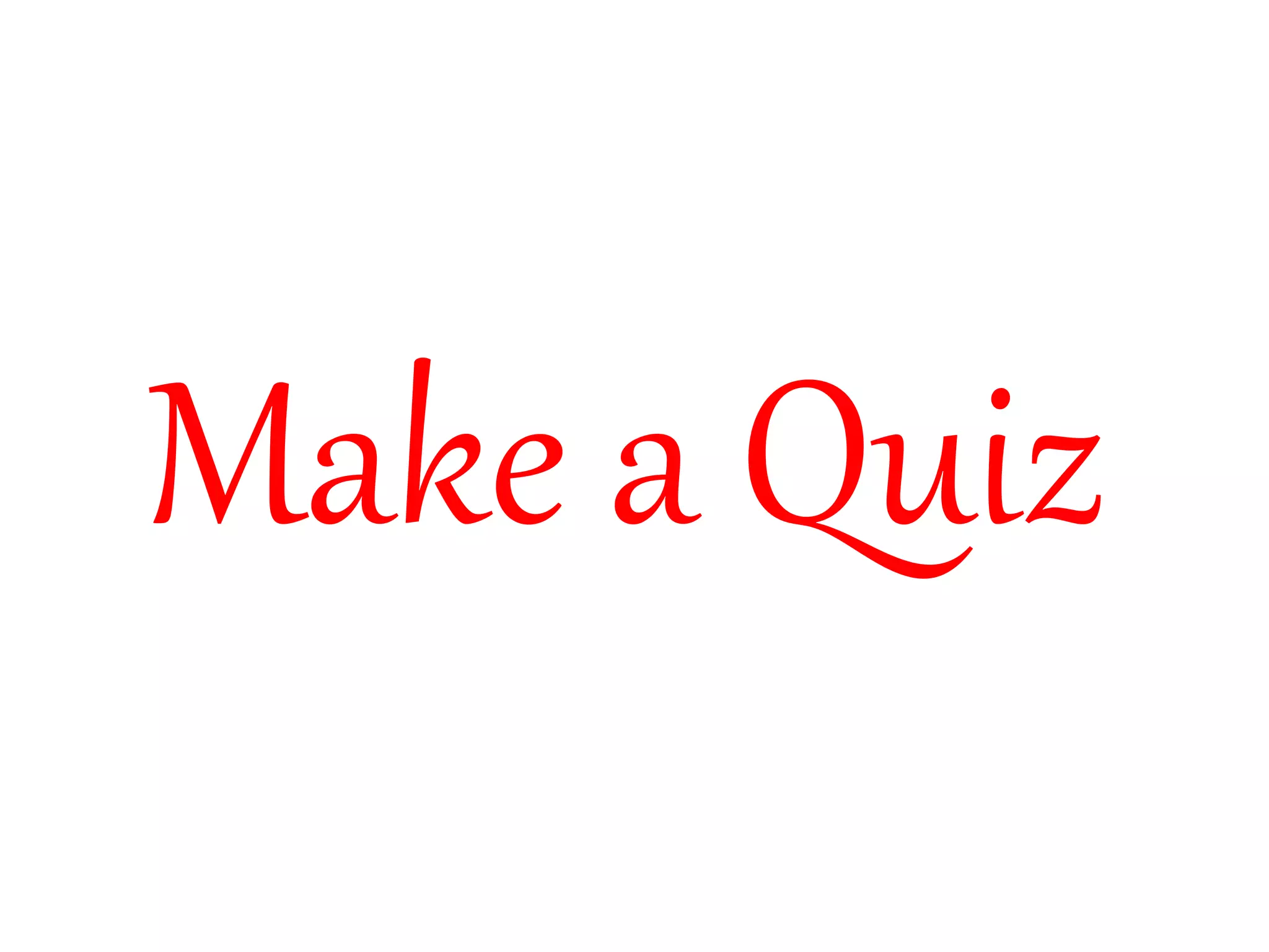 Make a Quiz 
 